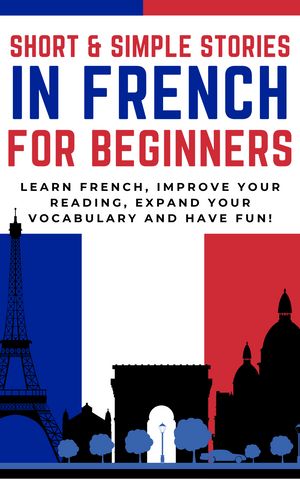 ARDMORE Short and Simple Stories in French for Beginners Learn French, Improve