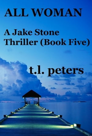 All Woman, A Jake Stone Thriller (Book Five)【電子書籍】[ T.L. Peters ]