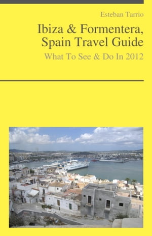 Ibiza & Formentera, Spain Travel Guide - What To See & Do