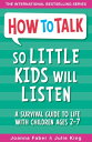 How To Talk So Little Kids Will Listen A Survival Guide to Life with Children Ages 2-7【電子書籍】 Joanna Faber