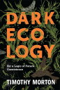 Dark Ecology For a Logic of Future Coexistence【電子書籍】[ Timothy Morton ]