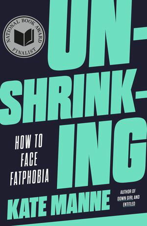 Unshrinking How to Face FatphobiaŻҽҡ[ Kate Manne ]