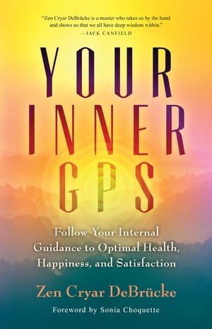 楽天楽天Kobo電子書籍ストアYour Inner GPS Follow Your Internal Guidance to Optimal Health, Happiness, and Satisfaction【電子書籍】[ Zen Cryar DeBr?cke ]