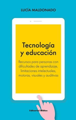 Tecnolog?a y educaci?n Recursos para personas con dificultades de aprendizaje, limitaciones intelectuales, motoras, visuales y auditivas