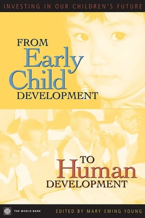 From Early Child Development to Human Development: Investing in Our Children's Future