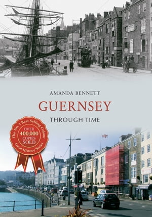 Guernsey Through Time【電子書籍】[ Amanda Bennett ]
