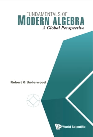 Fundamentals Of Modern Algebra: A Global Perspective