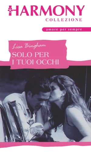Solo per i tuoi occhi Harmony Collezione【電子書籍】[ Lisa Bingham ]