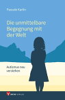 Die unmittelbare Begegnung mit der Welt Autismus neu verstehen - Mit einem Vorwort von Walter Dahlhaus und Texten von Niva【電子書籍】[ Pascale Karlin ]