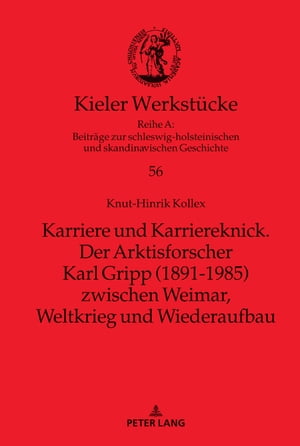 Karriere und Karriereknick. Der Arktisforscher Karl Gripp (1891-1985) zwischen Weimar, Weltkrieg und Wiederaufbau