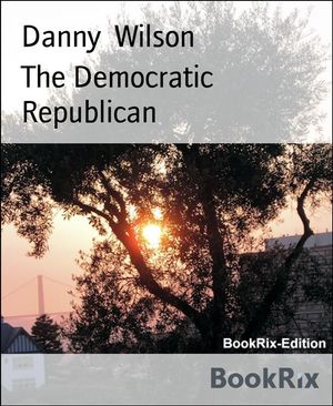 The Democratic Republican【電子書籍】[ Dan