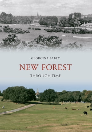 New Forest Through Time【電子書籍】[ Georgina Babey ]
