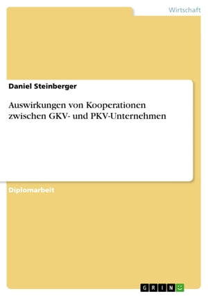 Auswirkungen von Kooperationen zwischen GKV- und PKV-Unternehmen【電子書籍】[ Daniel Steinberger ]