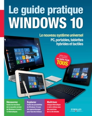 Le guide pratique Windows 10 Le nouveau syst?me universel - PC, portables, tablettes hybrides et tactiles