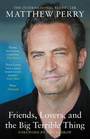 Friends, Lovers and the Big Terrible Thing The powerful memoir from the beloved star of Friends【電子書籍】[ Matthew Perry ]