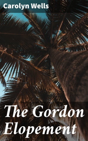 ŷKoboŻҽҥȥ㤨The Gordon ElopementŻҽҡ[ Carolyn Wells ]פβǤʤ300ߤˤʤޤ