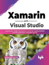 Xamarin with Visual Studio: Launch your mobile development career by creating Android and iOS applications using .NET and C# (English Edition)【電子書籍】[ Alessandro Del Sole ]