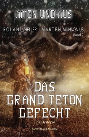 Amen und Aus, Band 2: - Das Grand-Teton-Gefecht - Eine Dystopie