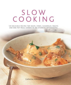 Slow Cooking: 135 Delicious Recipes for Soups, S