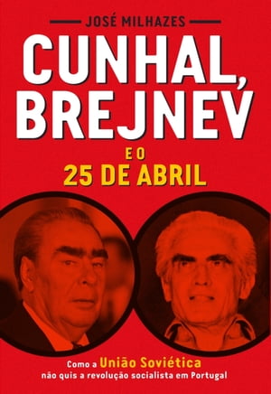 Cunhal, Brejnev e o 25 de Abril