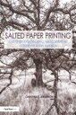 Salted Paper Printing A Step-by-Step Manual Highlighting Contemporary Artists【電子書籍】 Christina Anderson