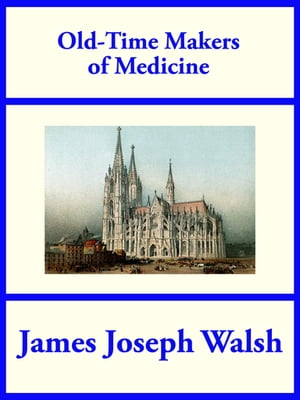 Old-Time Makers of MedicineŻҽҡ[ James Joseph Walsh ]