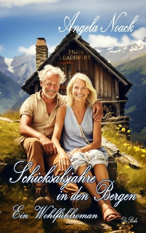 Schicksalsjahre in den Bergen - Ein Wohlf?hlroman【電子書籍】[ Angela Noack ]