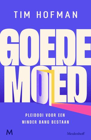 Goede moed Pleidooi voor een minder bang bestaan【電子書籍】 Tim Hofman