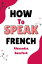 ŷKoboŻҽҥȥ㤨How To Speak French A Conversational Guide to Bonjour, Bonheur, and Other French ExpressionsŻҽҡ[ Alexandra Ransford ]פβǤʤ535ߤˤʤޤ