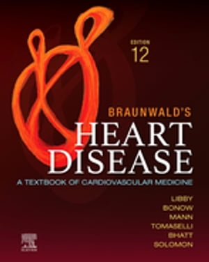 Braunwald's Heart Disease - E-Book A Textbook of Cardiovascular Medicine【電子書籍】[ Peter Libby, MD, PhD ]