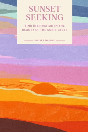 Pocket Nature Series: Sunset Seeking