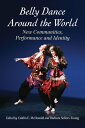 Belly Dance Around the World New Communities, Performance and Identity【電子書籍】