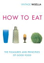 How To Eat The Pleasures and Principles of Good Food【電子書籍】 Nigella Lawson
