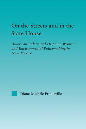 On the Streets and in the State House American Indian and Hispanic Women and Environmental Policymaking in New Mexico