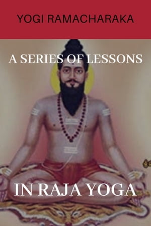 A Series of Lessons in Raja Yoga