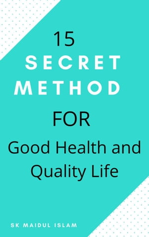 15 Secret Method for Good Health and Quality Life