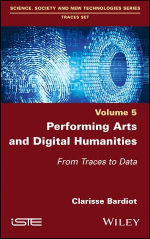 Performing Arts and Digital Humanities From Traces to Data【電子書籍】[ Clarisse Bardiot ]