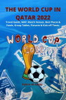THE WORLD CUP IN QATAR 2022 Travel Guide, MAP, Match Venues, Best Places & Foods, Group Tables, Fixtures & Kick-off Times.【電子書籍】[ Fahim Al-Saber ]
