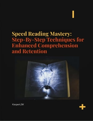 Speed Reading Mastery: Step-By-Step Techniques for Enhanced Comprehension and Retention