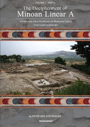 The Decipherment of Minoan Linear A, Volume I, Part II: Hurrians and Hurrian in Minoan Crete