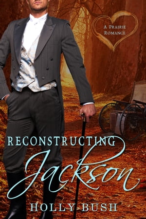 Reconstructing Jackson Prairie Romance【電子書籍】 Holly Bush