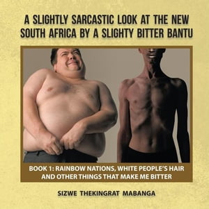 A Slightly Sarcastic Look at the New South Africa by a Slighty Bitter Bantu