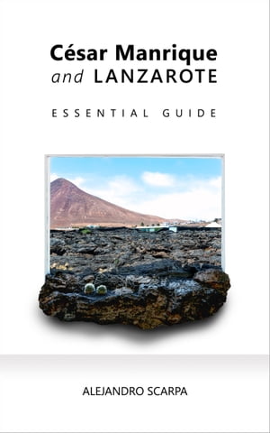 César Manrique and Lanzarote. Essential Guide