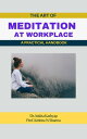 The Art of Meditation at Workplace: A Practical Handbook【電子書籍】[ Dr. Ankita Kashy...