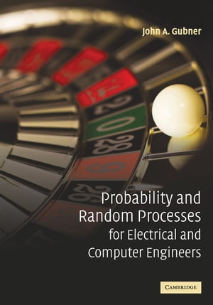 Probability and Random Processes for Electrical and Computer Engineers【電子書籍】 John A. Gubner