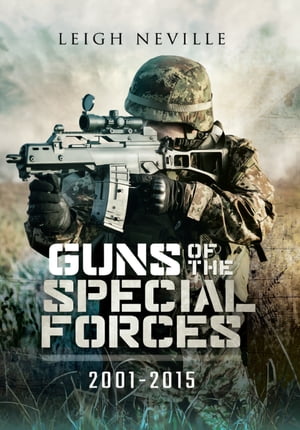 Guns of the Special Forces, 2001 2015【電子書籍】 Leigh Neville