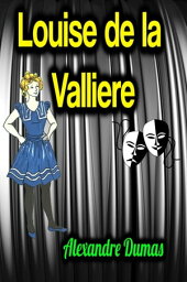 Louise de la Valliere【電子書籍】[ Alexandre Dumas ]