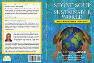 Stone Soup for a Sustainable World Life-Changing Stories of Young Heroes【電子書籍】 Marianne Larned