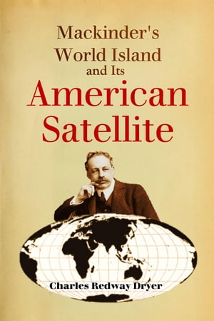 Mackinder's World Island and Its American Satell