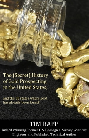 The (Secret) History of Gold Prospecting in the United States, and the 38 States Where Gold Has Already Been Found!